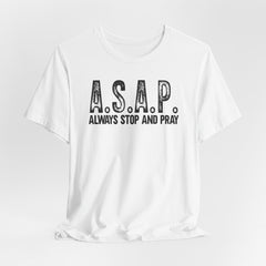 A.S.A.P. Always Stop and Pray Tee | Faith & Humor T-shirt