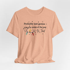 Probably Just Gonna Jingle Tee | Holiday Faith T-shirt