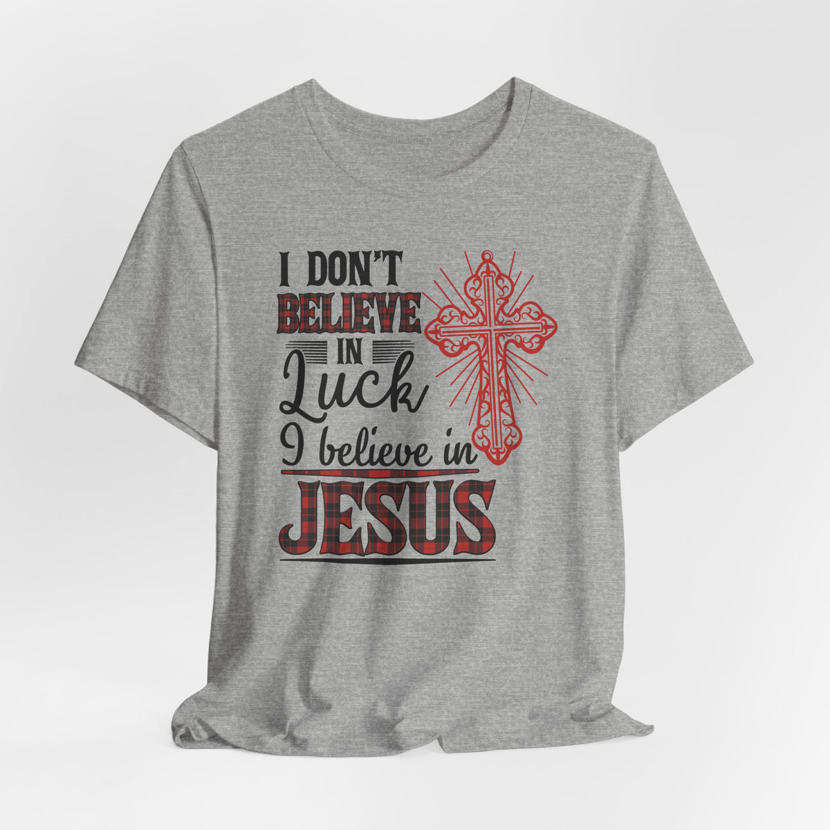 I Believe in Jesus Not Luck | Faith Journey Tee