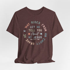 Let Me Tell You About My Jesus | Mission & Evangelism Tee