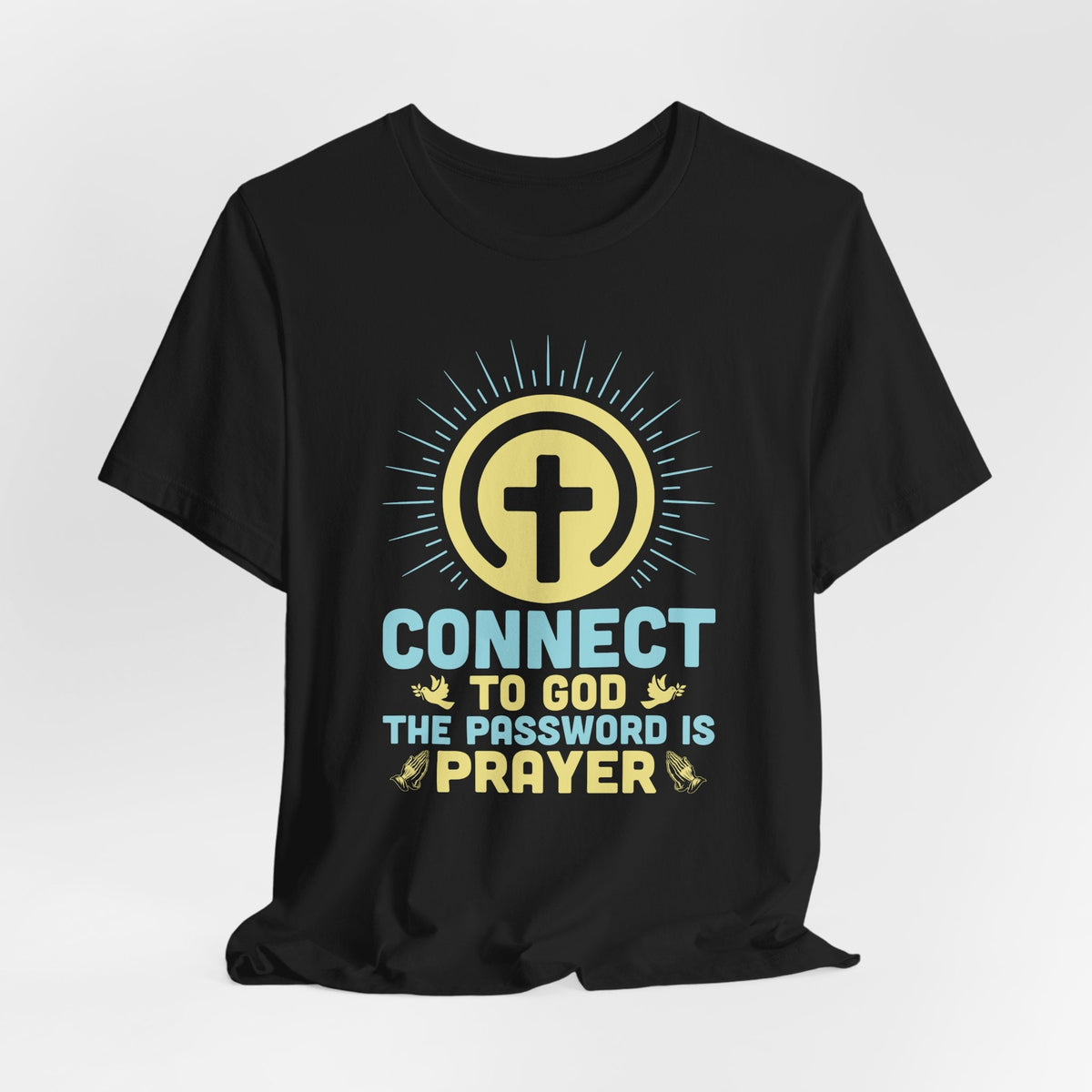 Connect to God The Password Is Prayer | Prayer & Trust T-Shirt