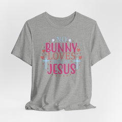 No Bunny Loves Me Like Jesus | Salvation & Grace T-Shirt