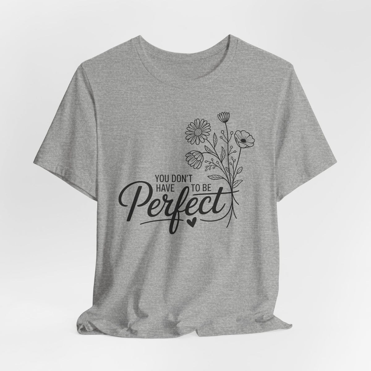 You Don’t Have to Be Perfect | Christian T-shirt