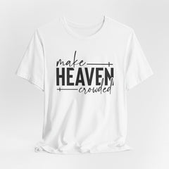 Make Heaven Crowded | Mission & Evangelism Tee