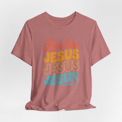 Love Like Jesus | Christian T-Shirt