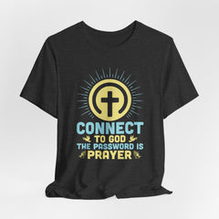 Connect to God The Password Is Prayer | Prayer & Trust T-Shirt