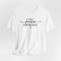 Make Heaven Crowded Tee | Mission & Evangelism T-shirt