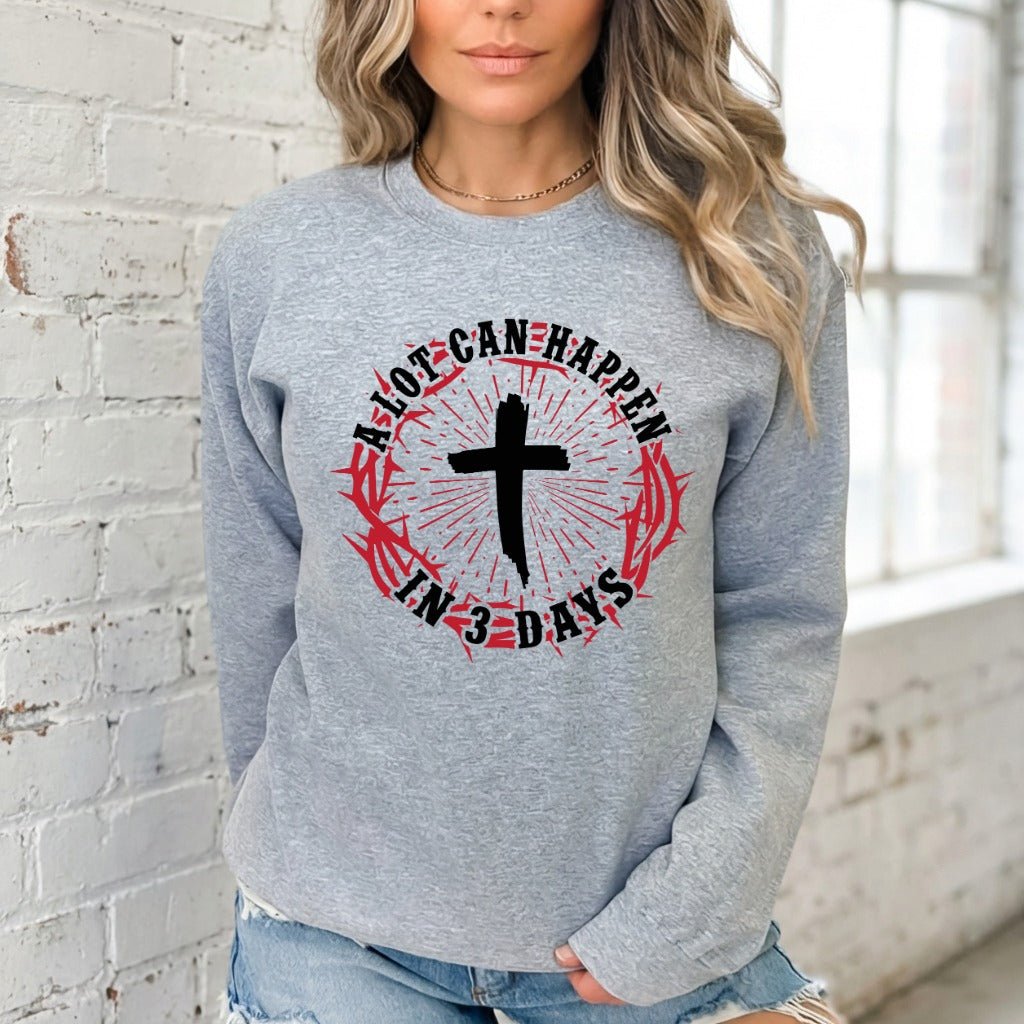 A Lot Can Happen In 3 Days | Resurrection Hope Sweatshirt - Luckets.com