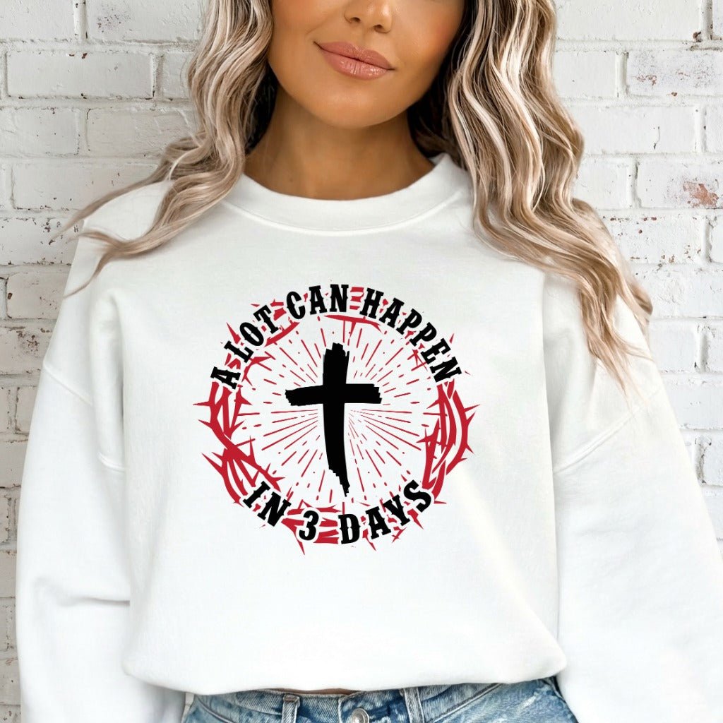 A Lot Can Happen In 3 Days | Resurrection Hope Sweatshirt - Luckets.com