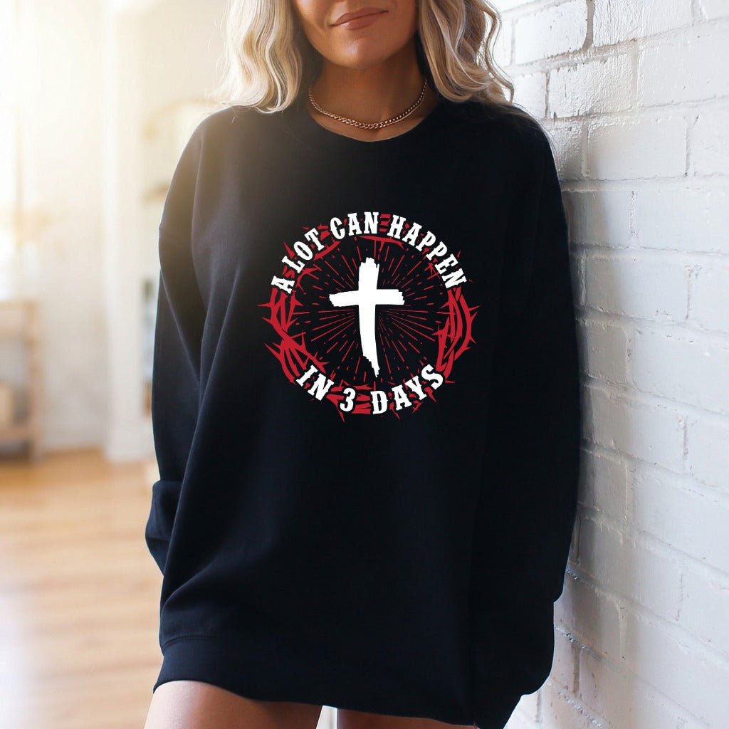 A Lot Can Happen In 3 Days | Resurrection Hope Sweatshirt - Luckets.com
