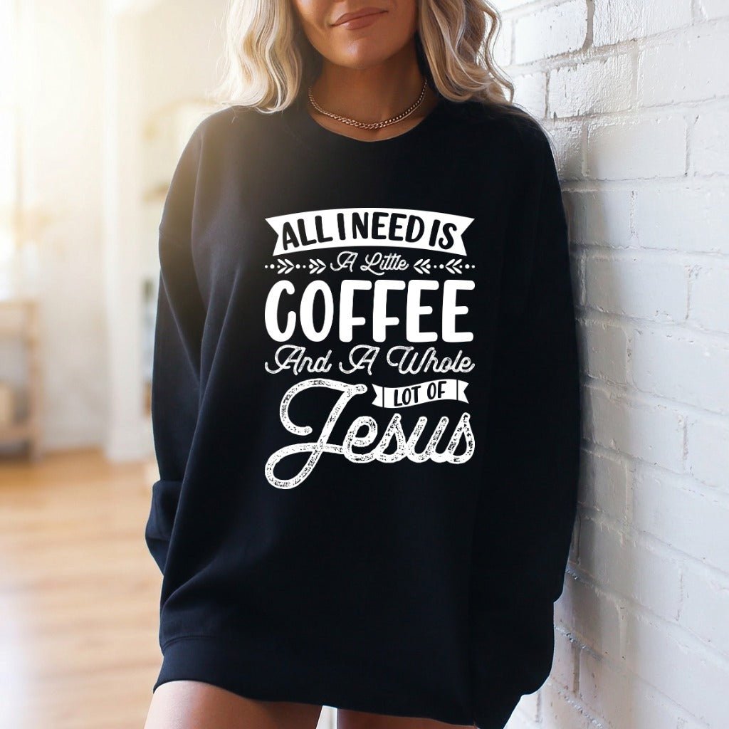 All I Need Is Coffee & Jesus | Daily Blessings Sweatshirt - Luckets.com