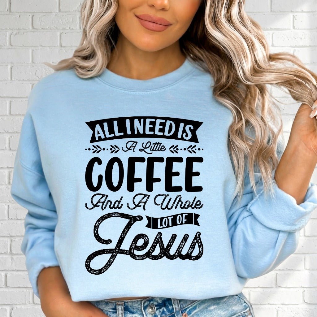 All I Need Is Coffee & Jesus | Daily Blessings Sweatshirt - Luckets.com