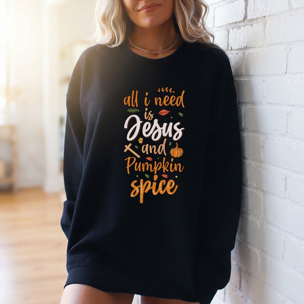 All I Need Is Jesus & Pumpkin Spice | Fall Faith Sweatshirt - Luckets.com