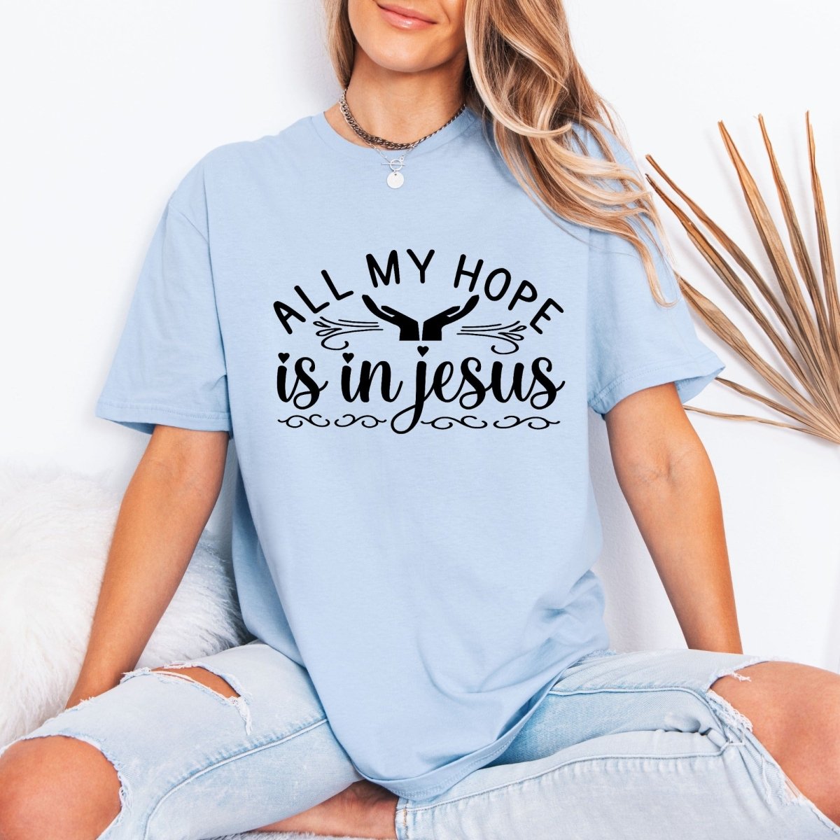 All My Hope Is In Jesus | Faith & Comfort Tee - Luckets.com