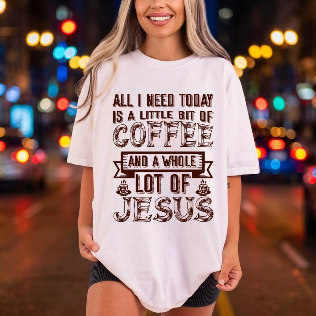 All Need Today Coffee Christian Faith Ready to Press DTF Transfer for Dtf