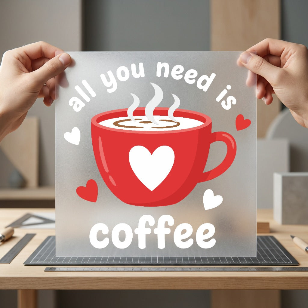 All You Need Coffee Valentine Funny Ready to Press DTF Transfer for Dtf
