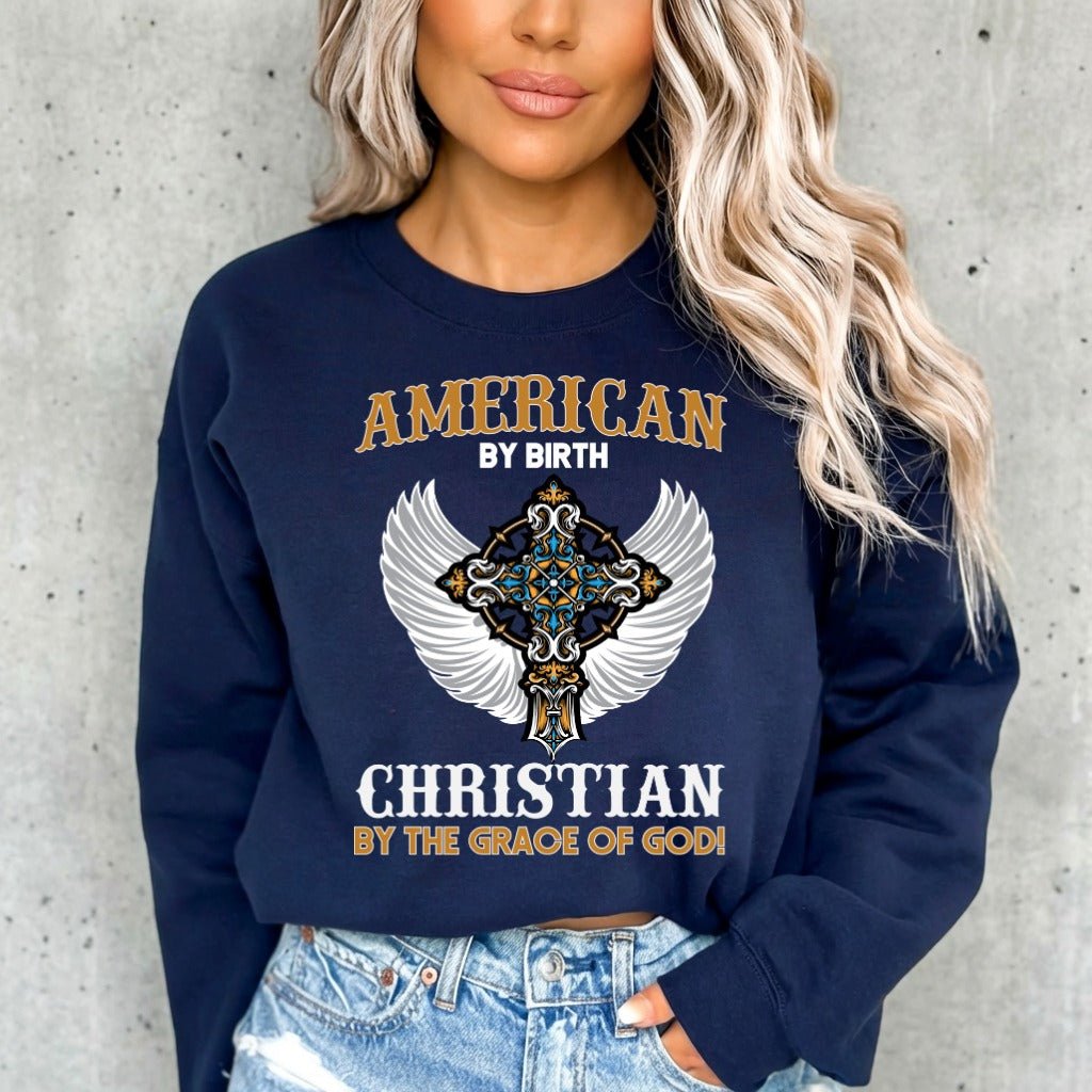 American By Birth Christian By Grace | Patriotic Faith Sweatshirt - Luckets.com