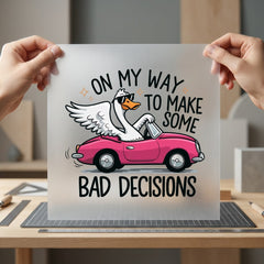 Bad Decisions Goose Funny Funny Sarcastic Ready to Press DTF Transfer for Dtf