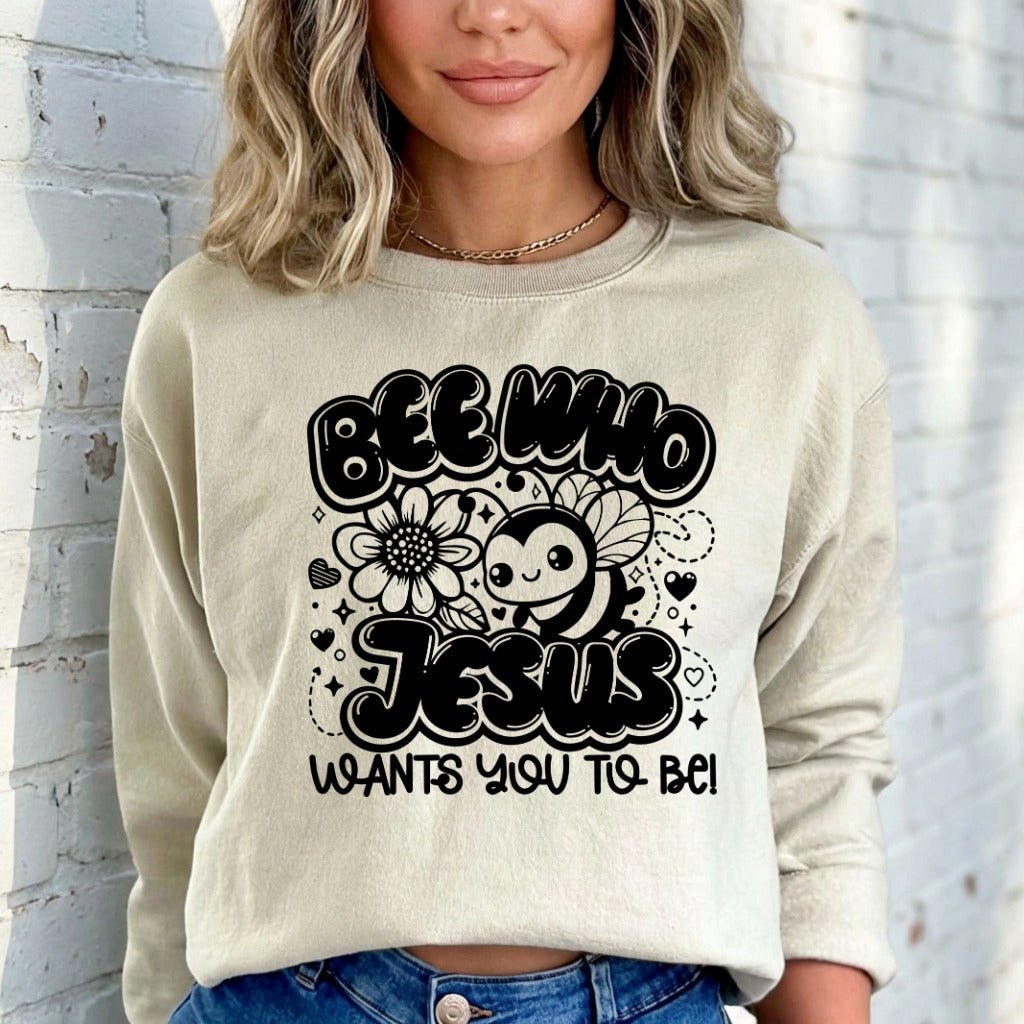 Bee Who Jesus Wants | Sweet & Faithful Sweatshirt - Luckets.com