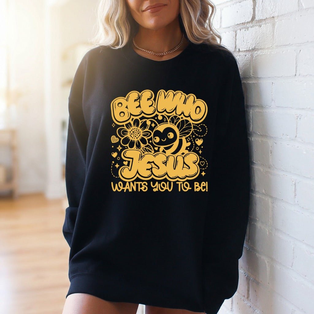 Bee Who Jesus Wants | Sweet & Faithful Sweatshirt - Luckets.com