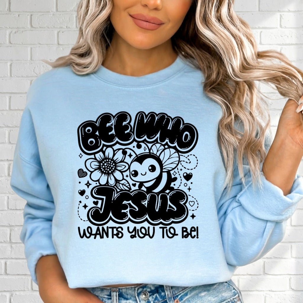 Bee Who Jesus Wants | Sweet & Faithful Sweatshirt - Luckets.com