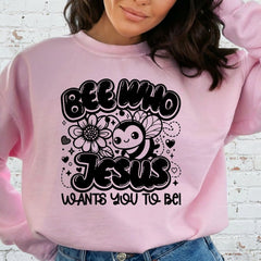 Bee Who Jesus Wants | Sweet & Faithful Sweatshirt - Luckets.com