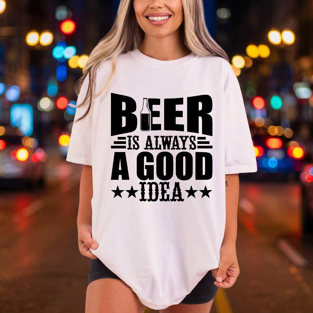 Beer Always Good Idea Funny Ready to Press DTF Transfer for Dtf