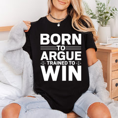Born Argue Bold Statement Funny Sarcastic Ready to Press DTF Transfer for Dtf