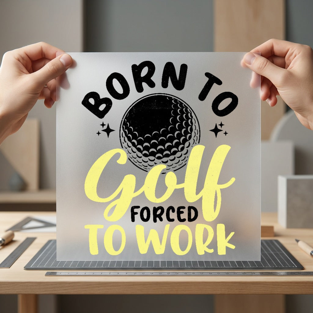 Born Golf Forced Work Dad Funny Ready to Press DTF Transfer for Dtf