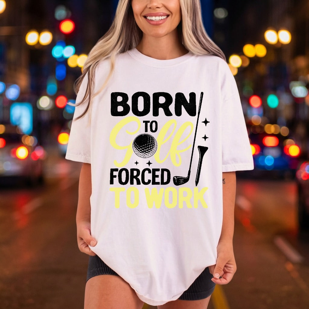 Born Golf Forced Work Dad Funny Ready to Press DTF Transfer for Dtf