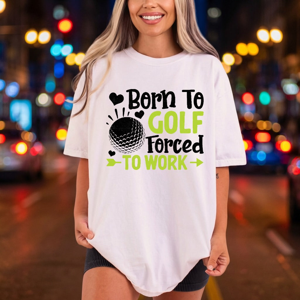 Born Golf Forced Work Dad Funny Ready to Press DTF Transfer for Dtf