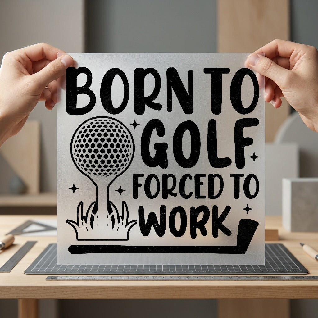 Born Golf Forced Work Dad Funny Ready to Press DTF Transfer for Dtf