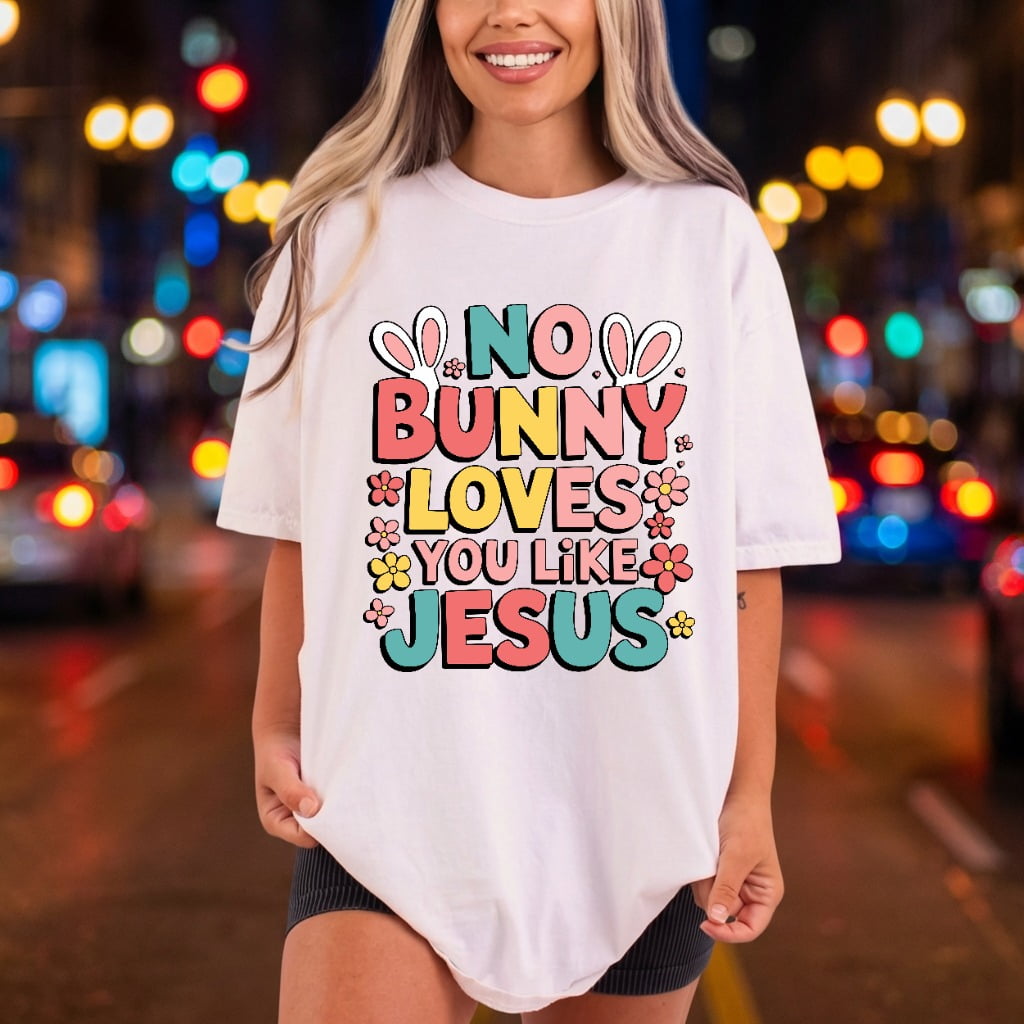 Bunny Loves You Like Christian Faith Ready to Press DTF Transfer for Dtf