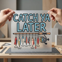 Catch Later Fishing Lures Dad Funny Ready to Press DTF Transfer for Dtf