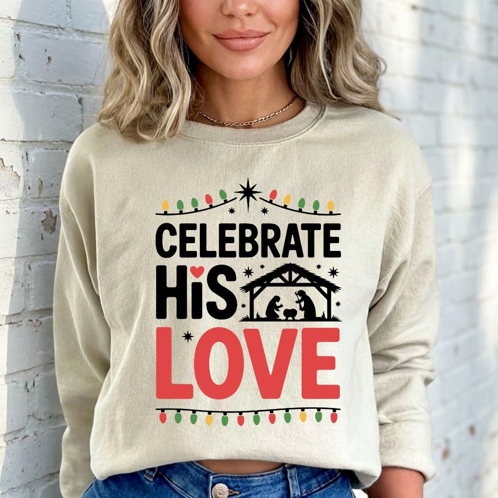 Celebrate His Love | Nativity & Christmas Sweatshirt - Luckets.com
