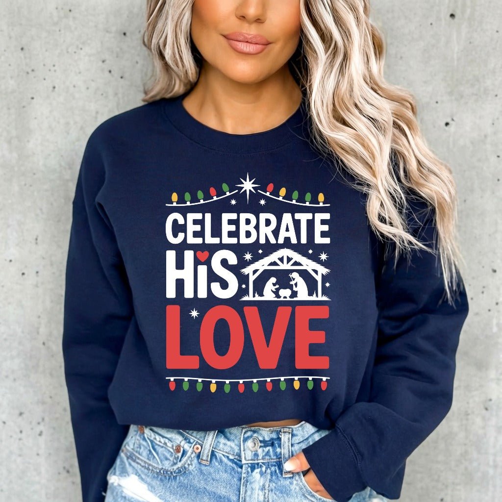 Celebrate His Love | Nativity & Christmas Sweatshirt - Luckets.com