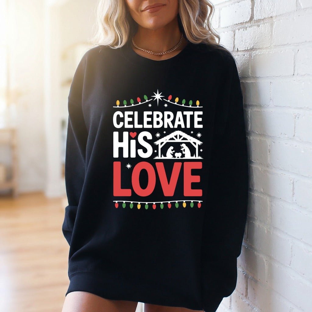 Celebrate His Love | Nativity & Christmas Sweatshirt - Luckets.com
