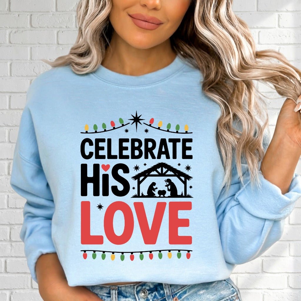 Celebrate His Love | Nativity & Christmas Sweatshirt - Luckets.com