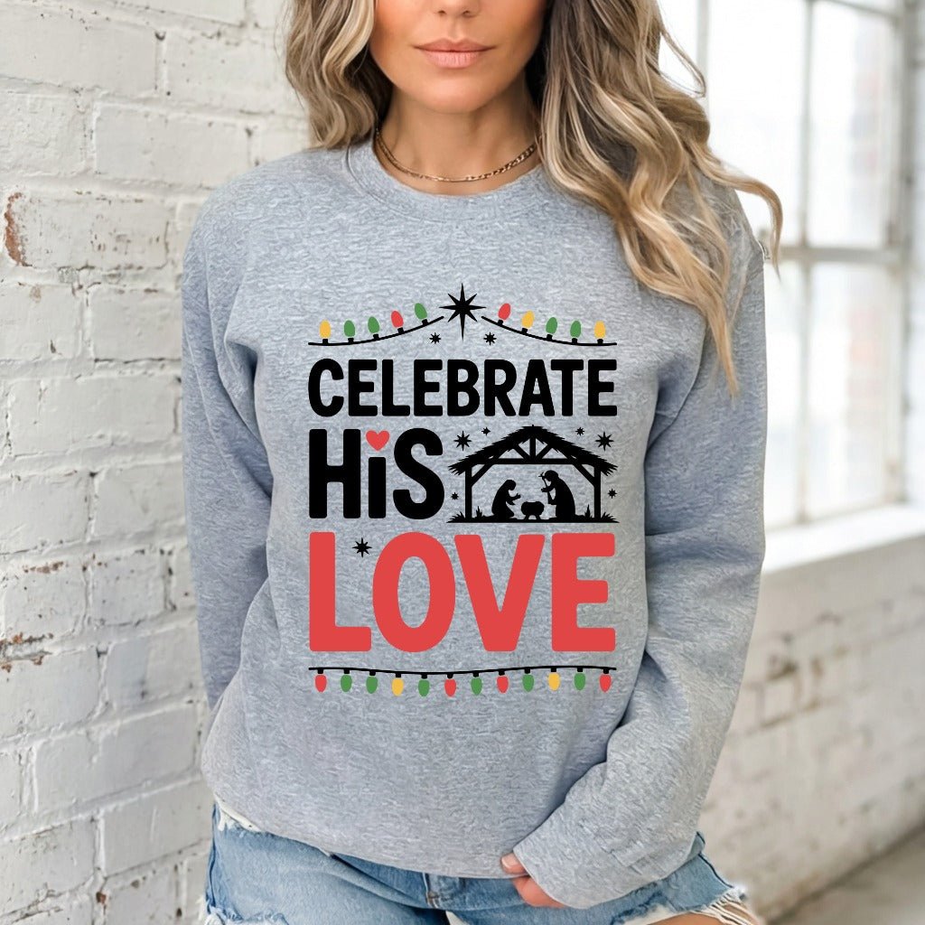Celebrate His Love | Nativity & Christmas Sweatshirt - Luckets.com