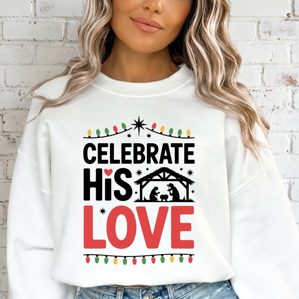 Celebrate His Love | Nativity & Christmas Sweatshirt - Luckets.com