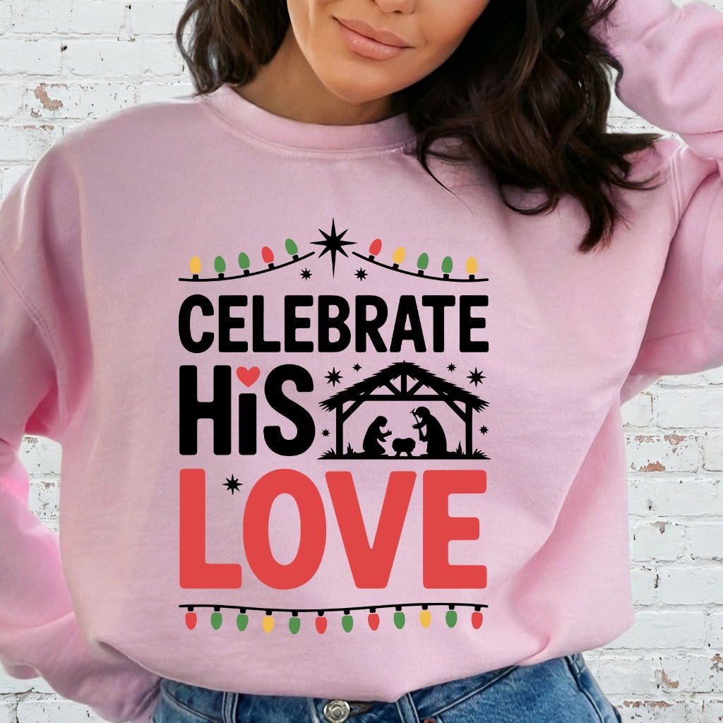 Celebrate His Love | Nativity & Christmas Sweatshirt - Luckets.com