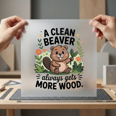 Clean Beaver Always Gets Dad Funny Ready to Press DTF Transfer for Dtf