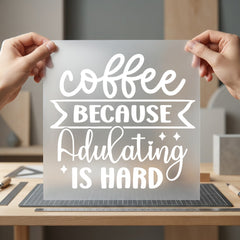 Coffee Because Adulting Hard Funny Sarcastic Ready to Press DTF Transfer for Dtf