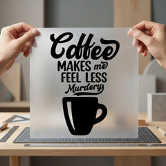 Coffee Makes Less Murdery Funny Sarcastic Ready to Press DTF Transfer for Dtf