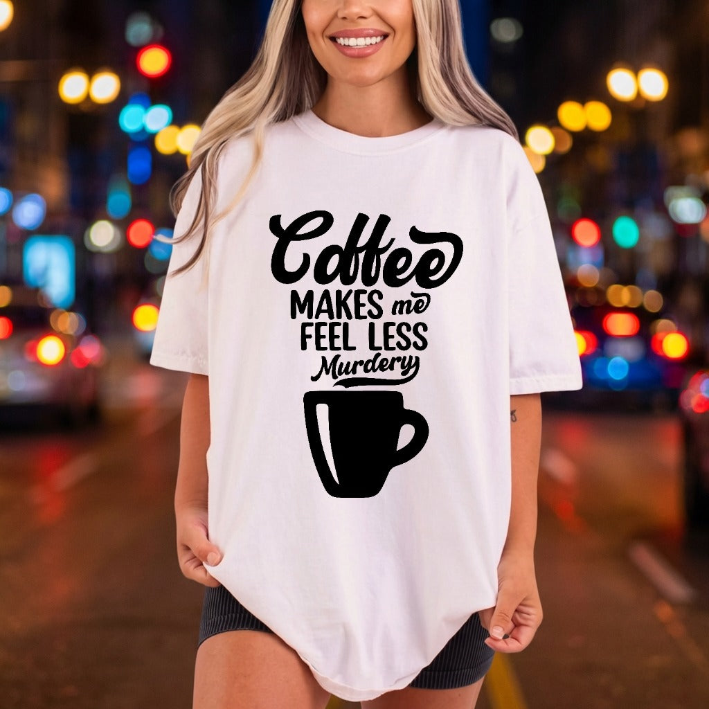 Coffee Makes Less Murdery Funny Sarcastic Ready to Press DTF Transfer for Dtf
