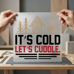 Cold Let Cuddle Cabin Christmas Valentine Ready to Press DTF Transfer for Dtf