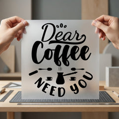 Dear Coffee Need You Funny Sarcastic Ready to Press DTF Transfer for Dtf