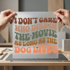 Dog Lives Movie Quote Funny Sarcastic Ready to Press DTF Transfer for Dtf