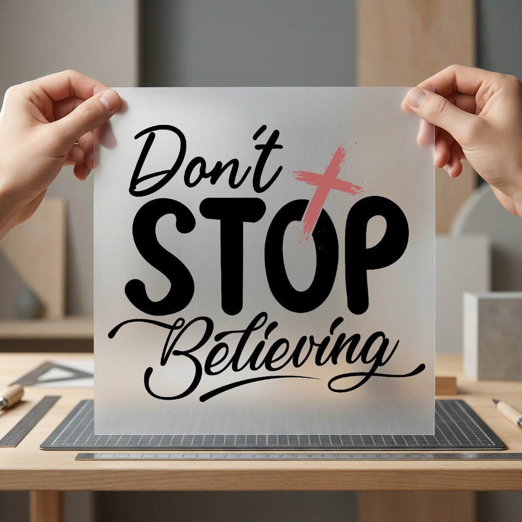 Don Stop Believing Motivational Christian Faith Ready to Press DTF Transfer for Dtf