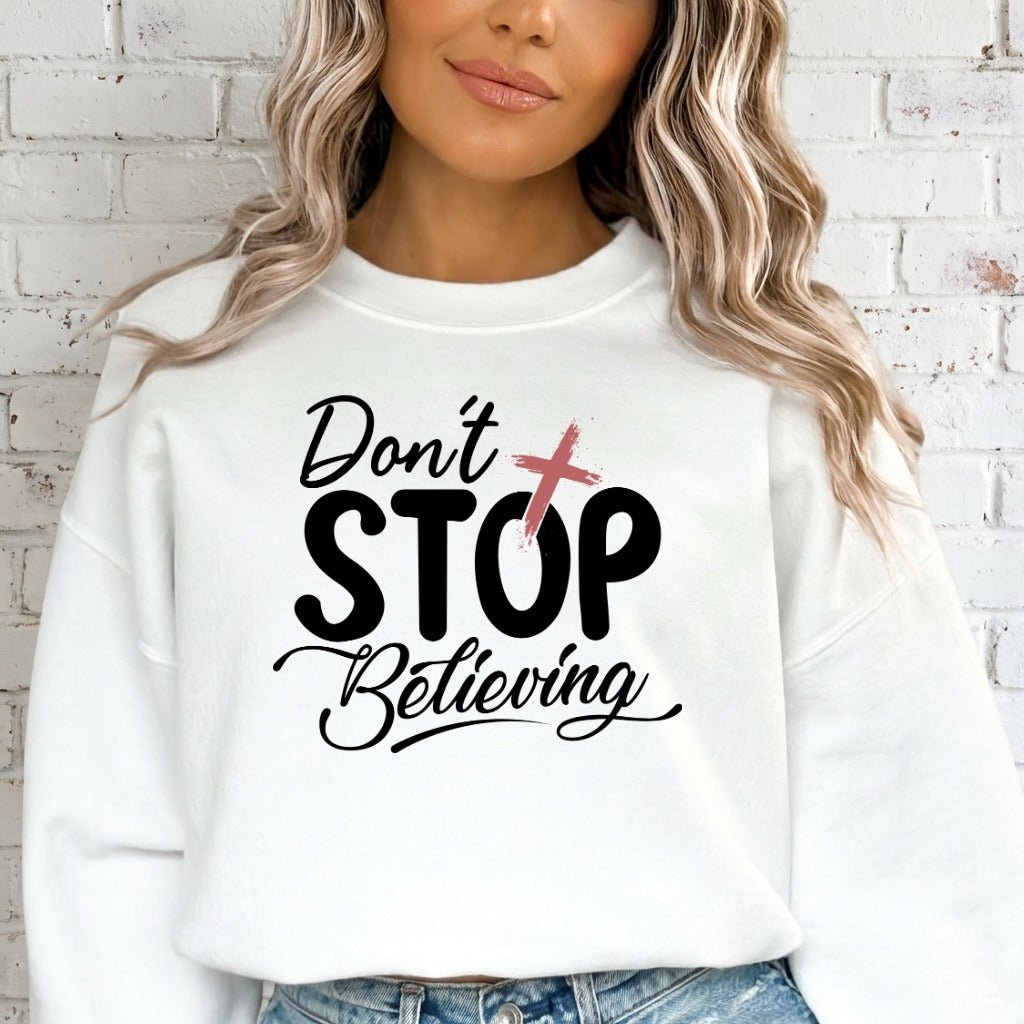Don't Stop Believing | Faith & Perseverance Sweatshirt - Luckets.com